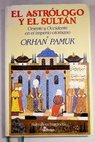 El astrólogo y el sultán oriente y occidente en el imperio otomano / Orhan Pamuk