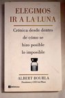 Elegimos ir a la Luna crónica desde dentro de cómo se hizo posible lo imposible / Albert Bourla