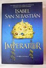 Imperator una cátara en la corte siciliana de Federico II el monarca que asombró al mundo / Isabel San Sebastián