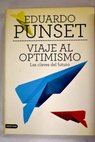 Viaje al optimismo las claves del futuro / Eduardo Punset