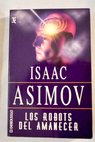 Los robots del amanecer / Isaac Asimov
