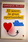 El amor la gran oportunidad tú puedes conseguir un amor duradero / Enrique Rojas