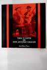 Vida y cante de Don Antonio Chacn la edad de oro del flamenco 1869 1929 / Jos Blas Vega