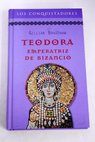 Teodora emperatriz de Bizancio / Gillian Bradshaw