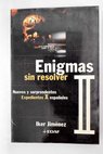 Enigmas sin resolver II nuevos y sorprendentes expedientes X espaoles / Iker Jimnez