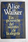 En posesión del secreto de la alegría / Alice Walker
