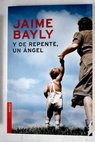 Y de repente un ángel / Jaime Bayly