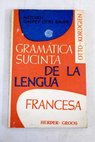 Gramtica sucinta de la lengua francesa / E Otto