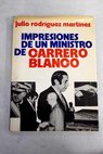 Impresiones de un ministro de Carrero Blanco / Julio Rodrguez Martnez