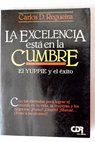 La excelencia est en la cumbre el yuppie y el exito / Carlos D Regueira