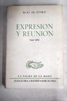Expresin y reunin a modo de antologa 1941 1969 / Blas de Otero