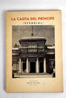 La Casita del Principe de El Escorial breves apuntes de su historia y descripcin de los objetos de arte que en ella se conservan / Samuel Ruiz Pelayo