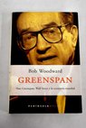 Greenspan Alan Greenspan Wall Street y la economa mundial / Bob Woodward
