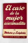 El caso de la mujer asesinadita comedia en tres actos / Mihura Miguel Laiglesia A