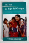 La hija del Ganges la historia de una adopción / Asha Miró
