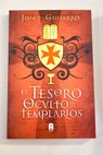 El tesoro oculto de los templarios / José Guijarro Triadó