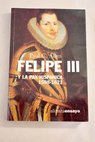 Felipe III y la Pax Hispánica 1598 1621 el fracaso de la gran estrategia / Paul C Allen