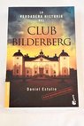 La verdadera historia del Club Bilderberg / Daniel Estulin