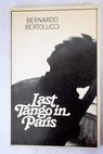 Last tango in Paris the screenplay / Bertolucci Bernardo Arcalli Franco Kael Pauline Mailer Norman