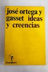 Ideas y creencias y otros ensayos de filosofa / Jos Ortega y Gasset