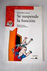 Se suspende la funcin / Fernando Lalana