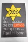 La destrucción de los judíos europeos / Raul Hilberg