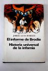El informe de Brodie Historia universal de la infamia / Jorge Luis Borges