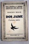 Don Jaime el principe caballero / Francisco Melgar