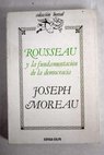 Rousseau y la fundamentacin de la democracia / Joseph Moreau