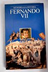 Fernando VII el ms querido y el ms odiado de los reyes espaoles / Fernando Daz Plaja