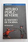 El maestro de esgrima / Arturo Prez Reverte