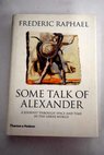 Some talk of Alexander / Frederic Raphael