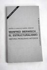 El estructuralismo historia problemas y métodos / Manfred Bierwisch