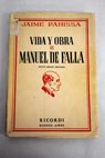 Vida y obra de Manuel de Falla / Jaime Pahissa