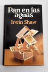 Pan en las aguas / Irwin Shaw