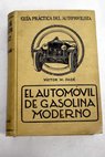 El automóvil de gasolina moderno su descripción construcción manejo y conservación / Victor W Pagé