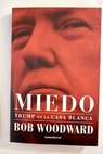 Miedo Trump en la Casa Blanca / Bob Woodward