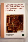 La construcción de la modernidad en la literatura española / Ana Suárez Miramón