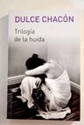 Trilogía de la huida / Dulce Chacón