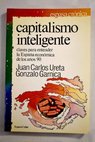 Capitalismo inteligente claves para entender la España económica de los años 80 / Juan Carlos Ureta