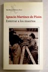 Enterrar a los muertos / Ignacio Martnez de Pisn