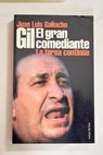 Gil el gran comediante la farsa contina / Juan Luis Galiacho