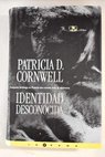 Identidad desconocida / Patricia Cornwell
