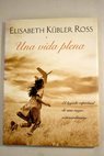 Una vida plena / Elisabeth Kubler Ross