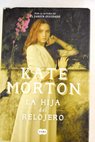 La hija del relojero / Kate Morton