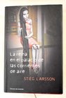 La reina en el palacio de las corrientes de aire / Stieg Larsson