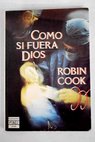 Como si fuera Dios / Robin Cook