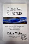 Eliminar el estrs / Brian Weiss