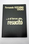 Y al tercer ao resucit / Fernando Vizcano Casas