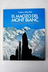 El Macizo del Mont Blanc las 100 mejores ascensiones / Gaston Rebuffat